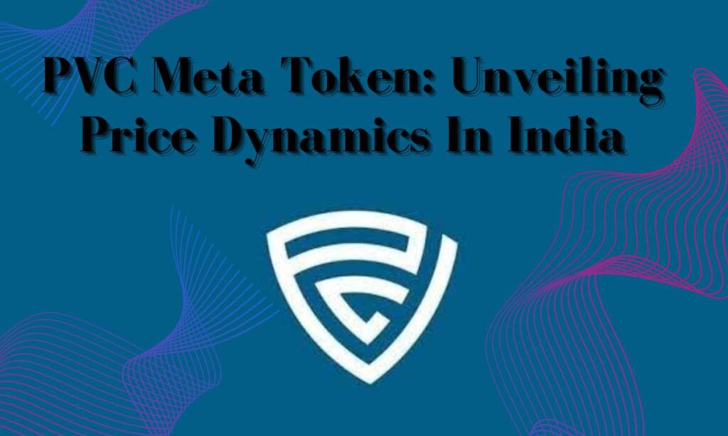 Understanding PVC Meta Token: Unveiling Price Dynamics in India