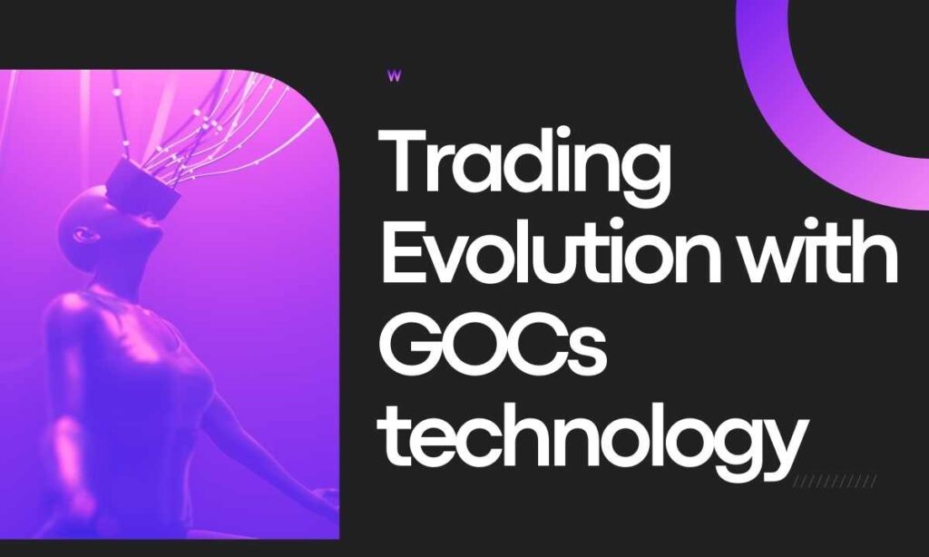 Trading Evolution with GOCs technology